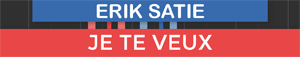 Je Te Veux - Erik Satie