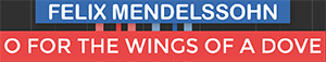 O For The Wings Of A Dove - Hear My Prayer - Felix Mendelssohn